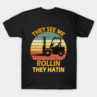 They See Me Rollin They Hatin Forklift Driver Fork Stacker T-Shirt